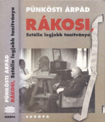 Rákosi, Sztálin legjobb tanítványa - Pünkösti Árpád