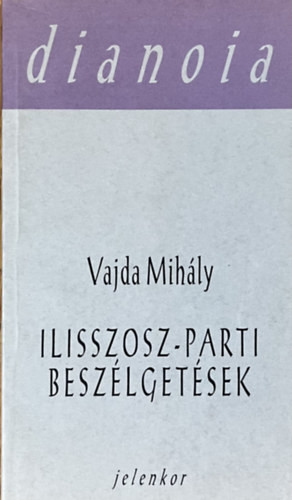 Ilisszosz-parti beszélgetések - Vajda Mihály