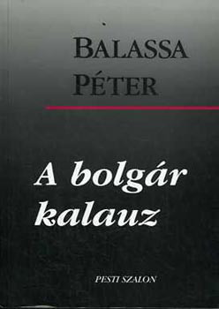 A bolgár kalauz (Tanulmányok, esszék) - Balassa Péter