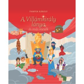 A Villámkirály lánya és más mesék - Pamper Károly