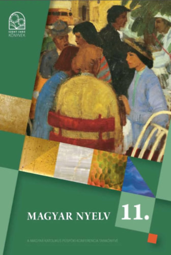 Magyar nyelv 11. osztály - Baranyai K. Csébi L-né. Kocsi Gy. Kóródi B. Posta I. Urbán P.