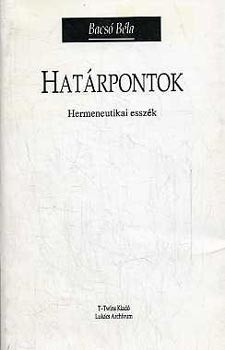Határpontok (hermeneutikai esszék) - Bacsó Béla