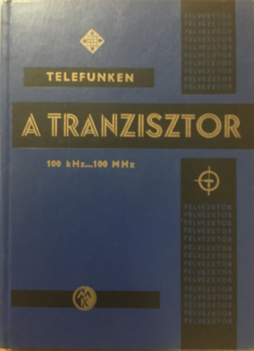 A tranzisztor 100 kHz...100 MHz - Magyari Béla szerk.