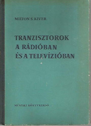 Tranzisztorok a rádióban és a televízióban - Milton S. Kiver