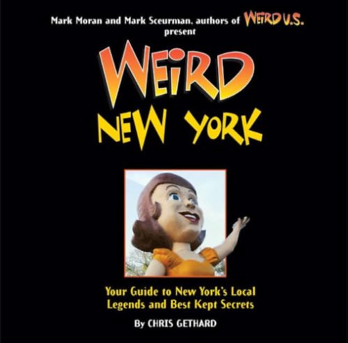 Weird New York: Your Travel Guide to New York's Local Legends and Best Kept Secrets - Chris Gethard