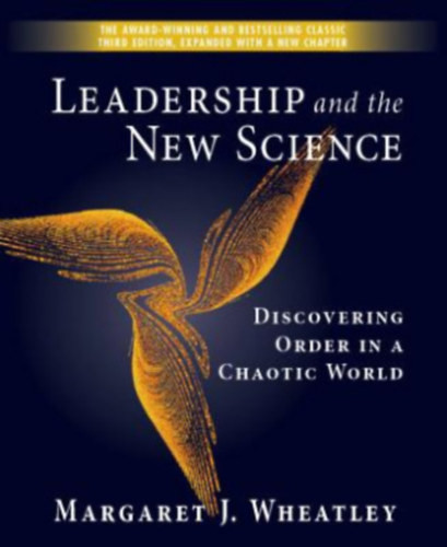 Leadership and the New Science: Discovering Order in a Chaotic World - Wheatley