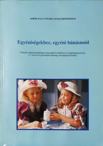 Egyéniségekhez, egyéni bánásmód - Útmutató 6-7 éves korú gyermekek képesség-, készségfejlesztéséhez - Minkolényi Ilona (szerk.)