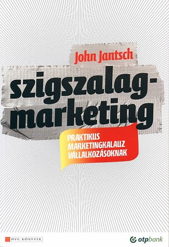 Szigszalagmarketing - Praktikus marketingkalauz vállalkozásoknak - John Jantsch