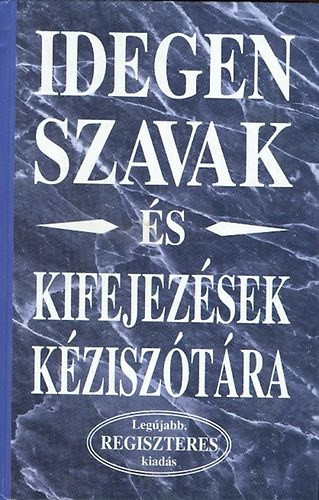 Idegen szavak és kifejezések kéziszótára (a legújabb, regiszteres k.) - Merényi könyvkiadó