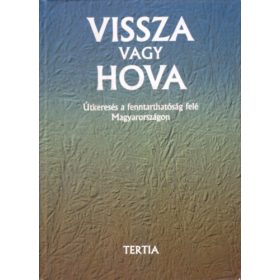   Vissza vagy hova - Útkeresés a fenntarthatóság felé Magyarországon - 
