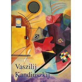   Vaszilij Kandinszkij (1866-1944 Forradalom a festészetben) - Hajo Düchting