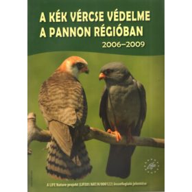  A kék vércse védelme a Pannon régióban 2006-2009 - Béltekiné Gál Anikó, Ezer Ádám, Fehérvári Péter, Nagy Attila