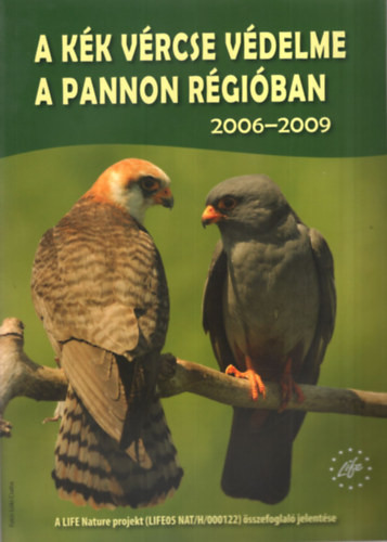 A kék vércse védelme a Pannon régióban 2006-2009 - Béltekiné Gál Anikó, Ezer Ádám, Fehérvári Péter, Nagy Attila