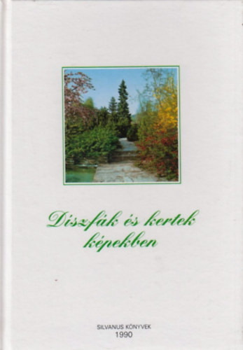 Díszfák és kertek képekben - Dr. Schmidt Gábor