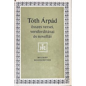  Tóth Árpád összes versei, versfordításai és novellái - Szépirodalmi Könyvkiadó