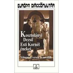   Esti Kornél énekei - Válogatott versek és novellák - Európa diákkönyvtár - Kosztolányi Dezső