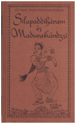 Silappadiháram és Maduraikándzsi - Dr. Gáthy Vera (ford.)