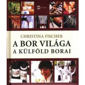A bor világa - A külföld borai - Christina Fischer