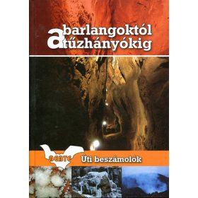   A barlangoktól a tűzhányókig - Útibeszámolók - Lieber Tamás szerk.