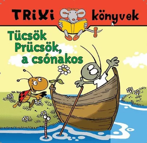 Tücsök Prücsök, a csónakos - Tóthárpád Ferenc - Trixi könyvek 