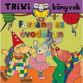 Farsang az óvodában - Brückner Judit - Trixi könyvek 