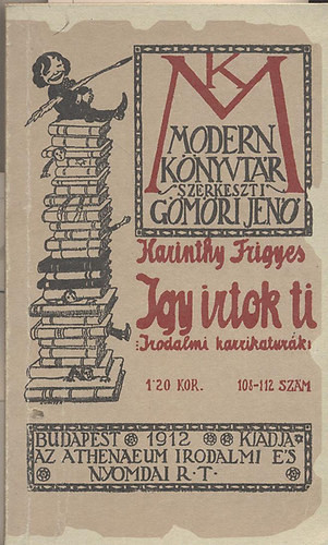 Igy irtok ti - Irodalmi karikaturák (Modern könyvtár 108-112.) - Karinthy Frigyes
