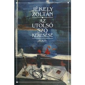 Az utolsó szó keresése - Jékely Zoltán
