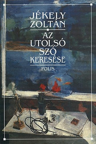 Az utolsó szó keresése - Jékely Zoltán