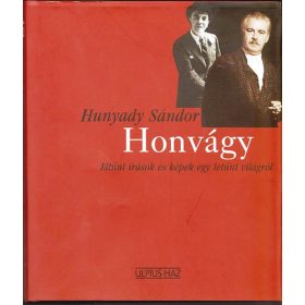   Honvágy (Eltünt írások és képek egy eltűnt világról) - Hunyadi Sándor