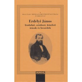   Erdélyi János- Irodalmi, színházi, közéleti írások és beszédek - T. Erdélyi Ilona