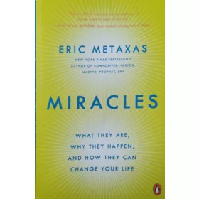   Miracles - What They Are, Why They Happen, and How They Can Change Your Life - Eric Metaxas