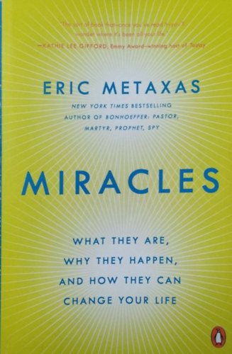 Miracles - What They Are, Why They Happen, and How They Can Change Your Life - Eric Metaxas
