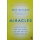 Miracles - What They Are, Why They Happen, and How They Can Change Your Life - Eric Metaxas