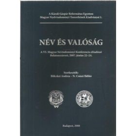   Név és valóság - A VI. Magyar Névtudományi Konferencia előadásai Balatonszárszó, 2007. június 22-24. - Bölcskei Andrea; N. Császi Ildikó