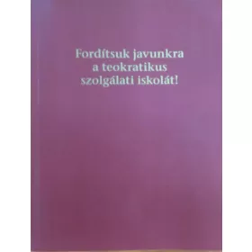 Fordítsuk javunkra a teokratikus szolgálati iskolát! - 