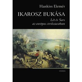   Ikarosz bukása - Lét és Sors az európai civilizációban - Hankiss Elemér