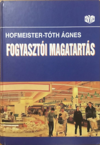 A fogyasztói magatartás alapjai - Hofmeister-Tóth Ágnes