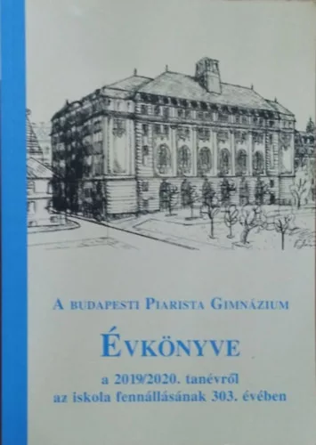 A budapesti Piarista Gimnázium évkönyve a 2019/2020. tanévről az iskola fennállásának 303. évében - Szekér Barnabás (szerk.)