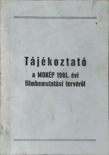 Tájékoztató a MOKÉP 1981. évi filmbemutatási tervéről - 