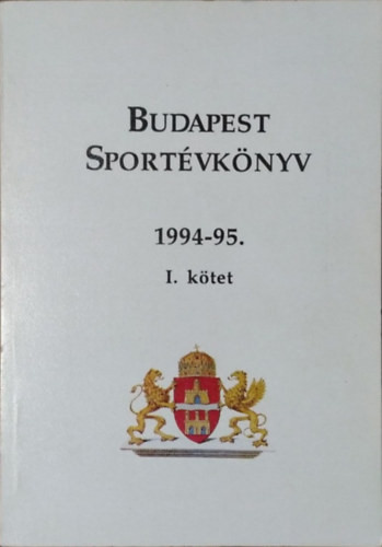 Budapest Sportévkönyv 1994-95. - I. kötet - Tóth Csaba és mások (szerk.)