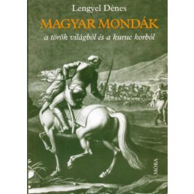   Magyar mondák a török világból és a kuruc korból - Lengyel Dénes