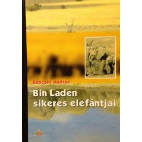 Bin Laden sikeres elefántjai - Bencsik András