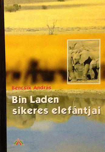 Bin Laden sikeres elefántjai - Bencsik András