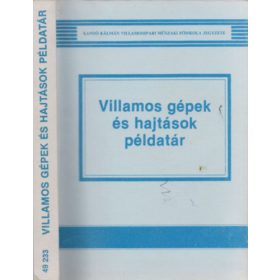   Villamos gépek és hajtások példatár - Dr. Kuti László, Farkas András, Nagy Lóránt