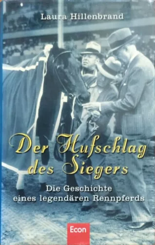 Der Hufschlag des Siegers - Die Geschichte eines legendären Rennpferds - Laura Hillenbrand