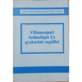   Villamosipari technológia I/c gyakorlati segédlet - Nagy György János - Sulyok Károlyné dr.