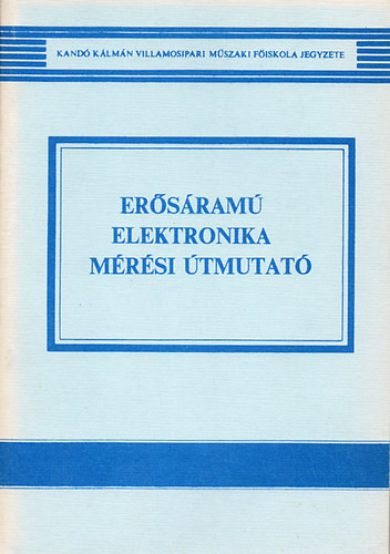 Erősáramú elektronika mérési útmutató - Kertész István
