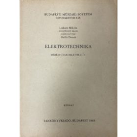   Elektrotechnika - Mérési gyakorlatok I-II. ( Kézirat ) - Lukáts Miklós, Galló Dezső