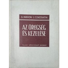   Az öregség és kezelése - A megfiatalítás problémája - Parhon I. Constantin