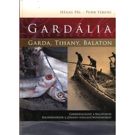   Gardália (Gardahalászat a Balatonon - Kalandok a Tihanyi halgasztronómiában) - Héjjas Pál, Punk Ferenc